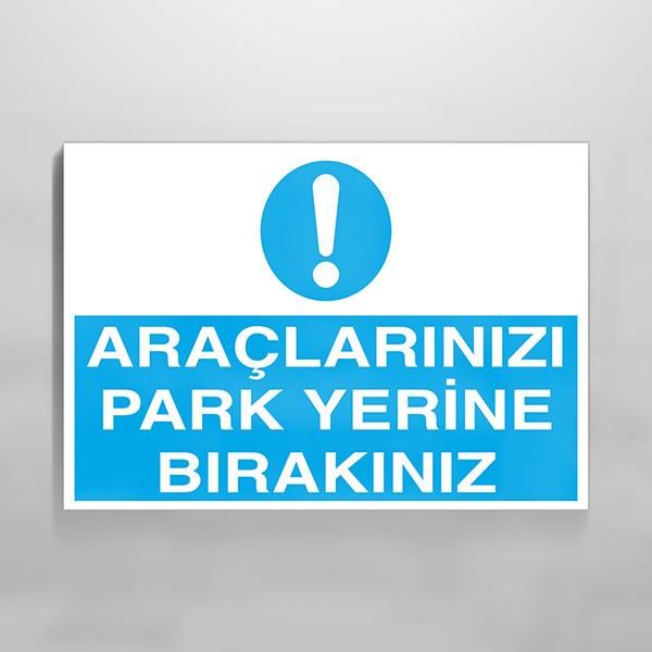 Araçlarınızı Park Yerine Bırakınız Uyarı Levhası