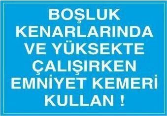 Boşluk Kenarında Emniyet Kemeri Kullanınız Uyarı Levhası