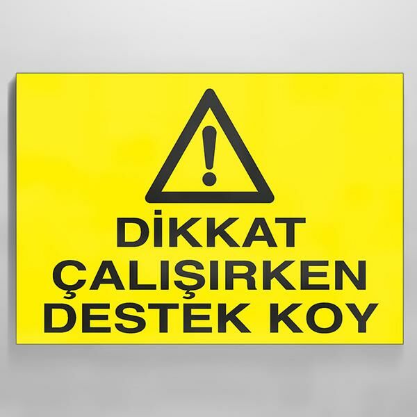 Dikkat Çalışırken Destek Koy Uyarı Levhası