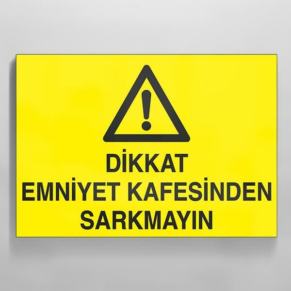 Dikkat Emniyet Kafesinden Sarkmayın Uyarı Levhası
