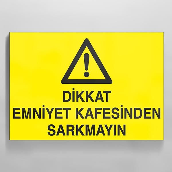 Dikkat Emniyet Kafesinden Sarkmayın Uyarı Levhası