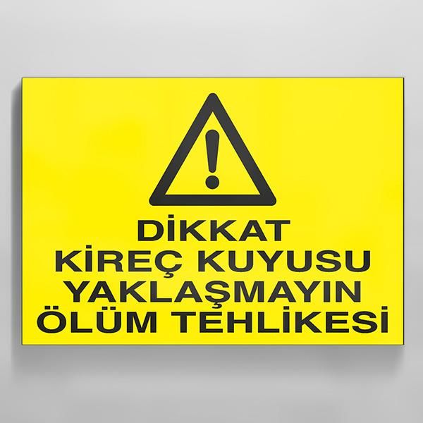 Dikkat Kireç Kuyusu Yaklaşmayın Ölüm Tehlikesi Uyarı Levhası