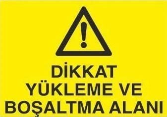 Dikkat Yükleme Ve Boşaltma Alanı Uyarı Levhası