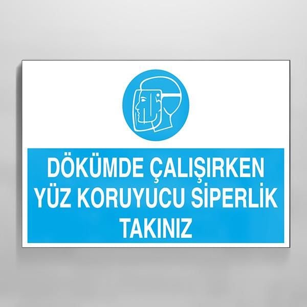 Dökümde Çalışırken Yüz Koruyucu Siperlik Takınız Uyarı Levhası