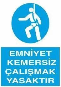 Emniyet Kemersiz Çalışmak Yasaktır Uyarı Levhası