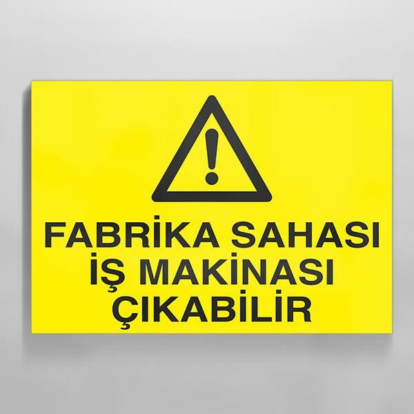 Fabrika Sahası İş Makinesi Çıkabilir Uyarı Levhası