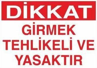 Girmek Tehlikeli Ve Yasaktır Uyarı Levhası
