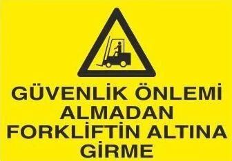 Güvenlik Önlemi Almadan Forkliftin Altına Girme Uyarı Levhası