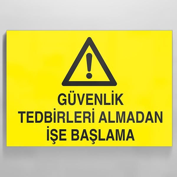 Güvenlik Tedbirleri Almadan İşe Başlama Uyarı Levhası