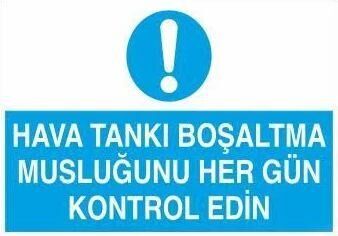 Hava Tankı Boşaltma Musluğunu Her Gün Kontrol Edin Uyarı Levhası