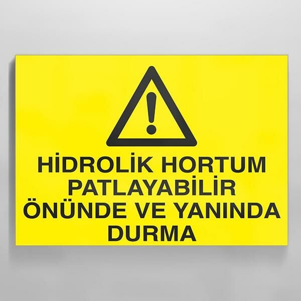 Hidrolik Hortum Patlayabilir Önünde Ve Yanında Durma Uyarı Levhası