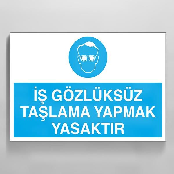 İş Gözlüksüz Taşlama Yapmak Yasaktır Uyarı Levhası