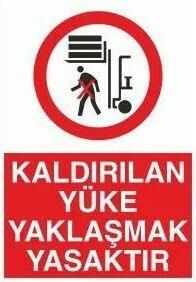 Kaldırılan Yüke Yaklaşmak Yasaktır Uyarı Levhası
