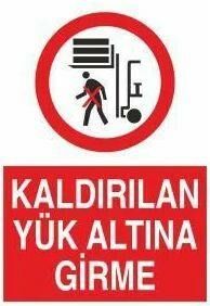 Kaldırılan Yük Altına Girme Uyarı Levhası
