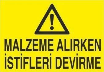 Malzeme Alırken İstifleri Devirme Uyarı Levhası