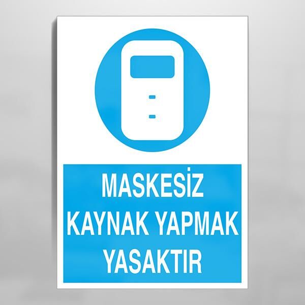 Maskesiz Kaynak Yapmak Yasaktır Uyarı Levhası