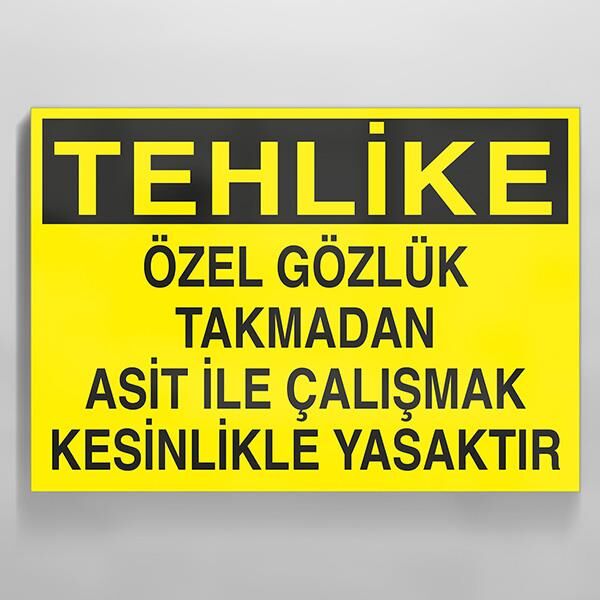 Özel Gözlük Takmadan Asit İle Çalışmak Kesinlikle Yasaktır Uyarı Levhası