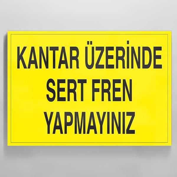 Kantar Üzerinde Sert Fren Yapmayınız Uyarı Levhası