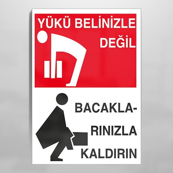Yükü Belinizle Değil Bacaklarınızla Kaldırın Uyarı Levhası