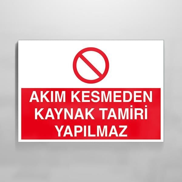Akım Kesmeden Kaynak Tamiri Yapılmaz Uyarı Levhası