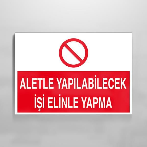 Aletle Yapılabilecek İşi Elinle Yapma Uyarı Levhası