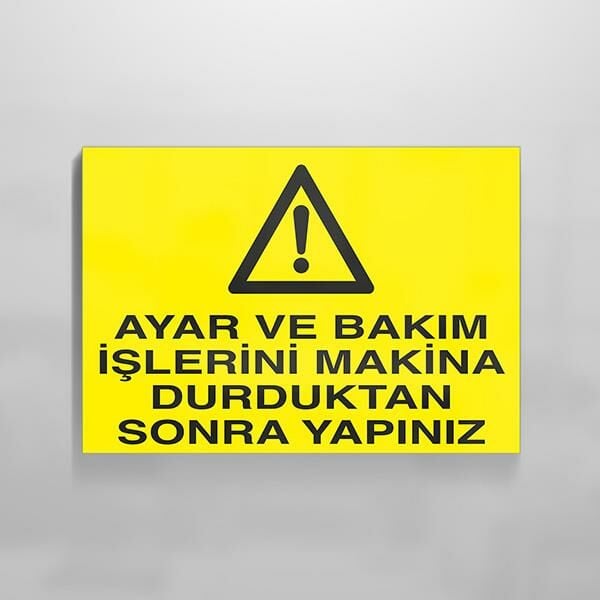 Ayar Ve Bakım İşlerini Makina Durduktan Sonra Yapınız Uyarı Levhası