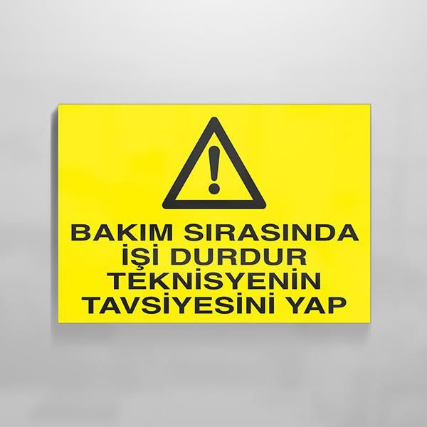 Bakım Sırasında İşi Durdur Teknisiyenin Tavsiyesini Yap Uyarı Levhası