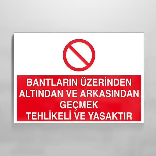 Bantların Üzerinden Altından Ve Arkasındaan Tehlikeli Yasaktır Uyarı Levhası