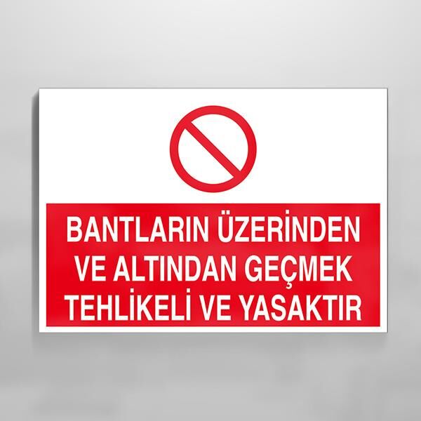 Bantların Üzerinden ve Altından Geçmek Tehlikeli ve Yasaktır Uyarı Levhası