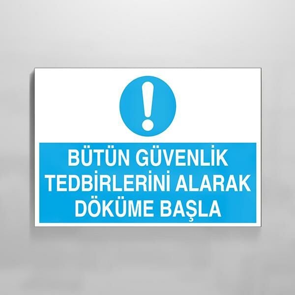 Bütün Güvenlik Tedbirlerini Alarak Döküme Başla Uyarı Levhası