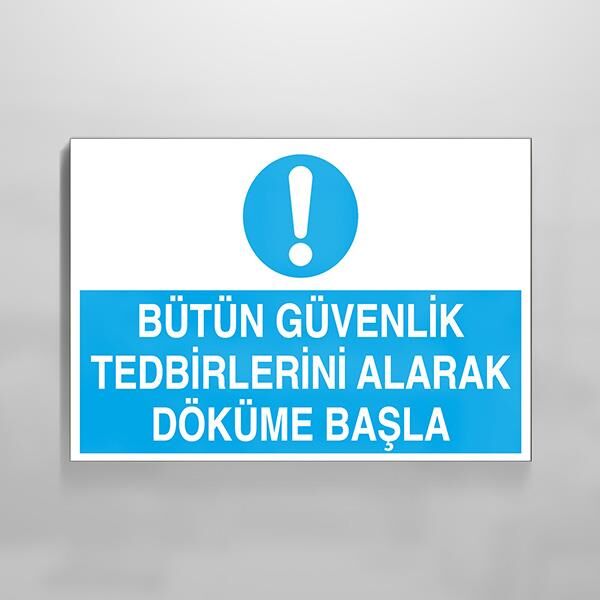 Bütün Güvenlik Tedbirlerini Alarak Döküme Başla Uyarı Levhası
