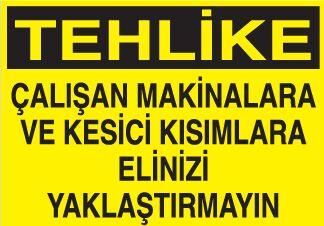 Çalışan Makinalara ve Kesici Kısımlara Elini Yaklaştırmayın Uyarı Levhası