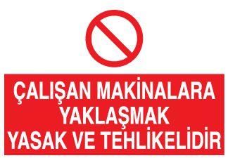 Çalışan Makinalara Yaklaşmak Tehlikeli Ve Yasaktır Uyarı Levhası
