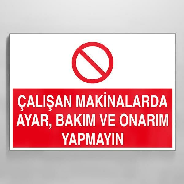 Çalışan Makinalarda Ayar Ve Bakım, Onarım Yapmayın Uyarı Levhası