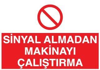 Sinyal Almadan Makinayı Çalıştırma Uyarı Levhası