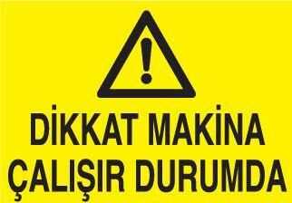 Dikkat Makina Çalışır Durumda Uyarı Levhası