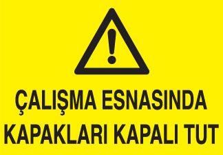 Çalışma Esnasında Kapakları Kapalı Tut Uyarı Levhası
