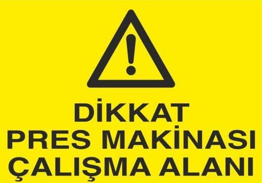Dikkat Pres Makinası Çalışma Alanı Uyarı Levhası