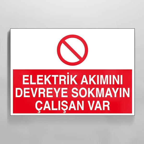 Elektrik Akımı Devreye Sokmayın Çalışan Var Uyarı Levhası