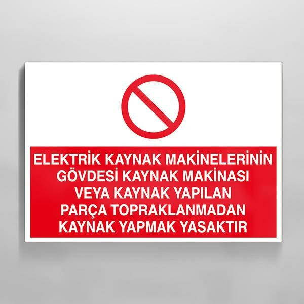 Elektrik Kaynak Makineler Gövdesi Kaynak Makinası Yapılan Parça Topraklarından Kaynak Yapmak Yasaktır Uyarı Levhası