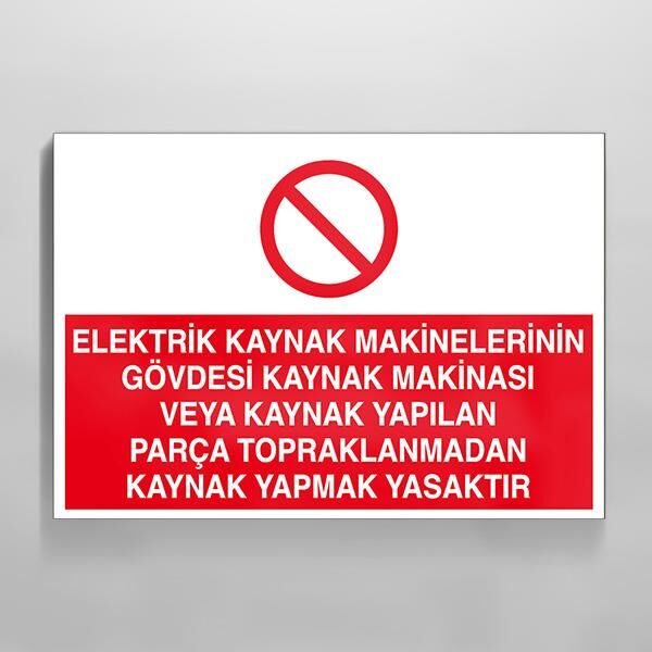 Elektrik Kaynak Makineler Gövdesi Kaynak Makinası Yapılan Parça Topraklarından Kaynak Yapmak Yasaktır Uyarı Levhası