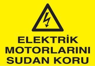 Elektrikli Motorları Sudan Koru Uyarı Levhası