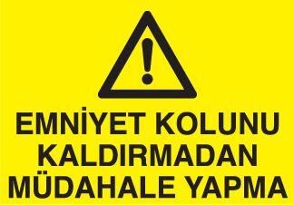 Emniyet Kolunu Kaldırmadan Müdahale Yapma Uyarı Levhası
