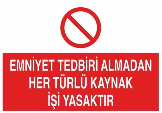 Emniyet Tedbiri Almadan Her Türlü Kaynak İşi Yasaktır. Uyarı Levhası