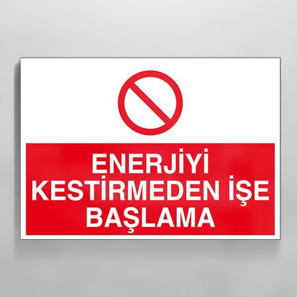 Enerjiyi Kestirmeden İşe Başlama Uyarı Levhası