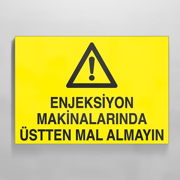 Enjeksiyon Makinalarında Üstten Mal Almayın Uyarı Levhası