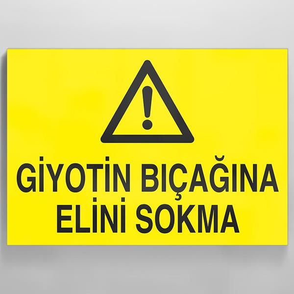 Giyotin Bıçağına Elini Sokmayın Uyarı Levhası