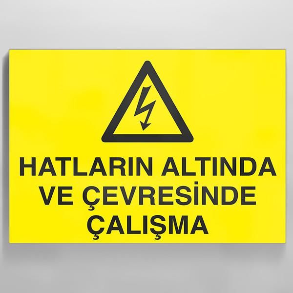 Hatların Altında Ve Çevresinde Çalışma Uyarı Levhası