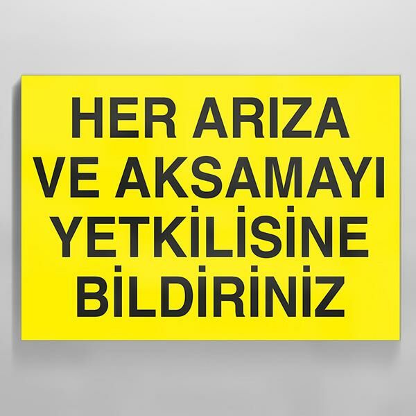 Her Arıza Ve Aksamayı Yetkiliye Bildiriniz Uyarı Levhası