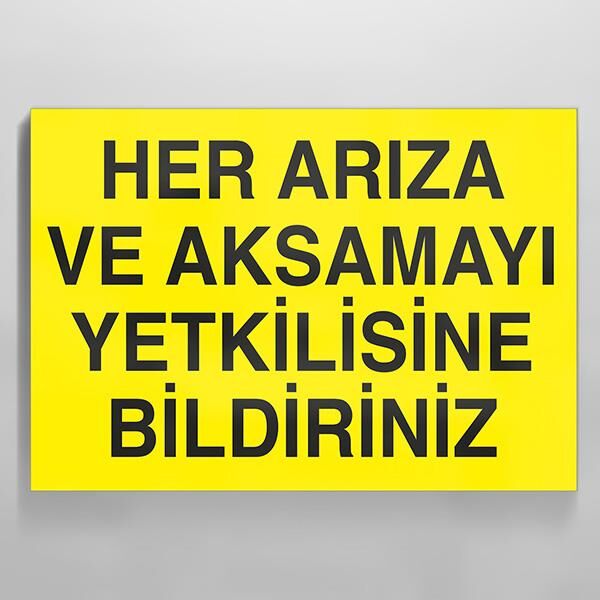 Her Arıza Ve Aksamayı Yetkiliye Bildiriniz Uyarı Levhası